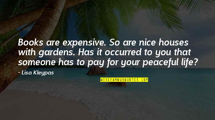 Gardens And Life Quotes By Lisa Kleypas: Books are expensive. So are nice houses with