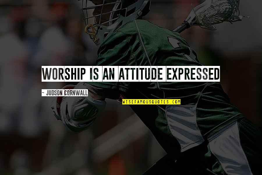 Gardenyng Quotes By Judson Cornwall: Worship is an attitude expressed