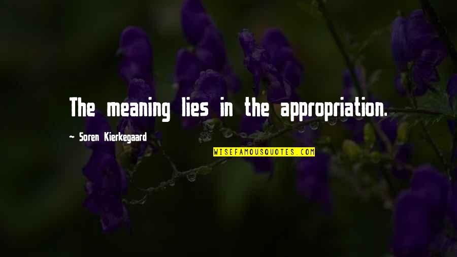 Garderobeskap Quotes By Soren Kierkegaard: The meaning lies in the appropriation.