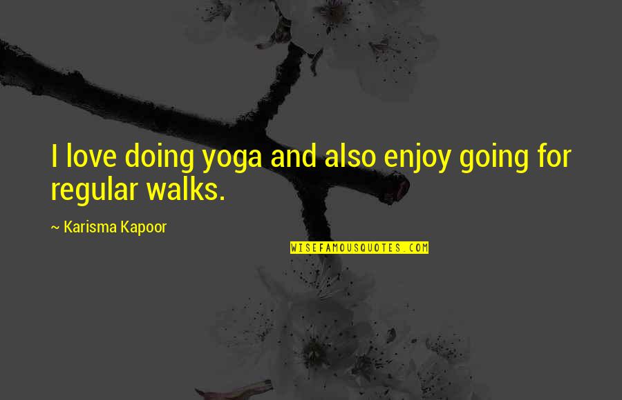 Gardez Bien Quotes By Karisma Kapoor: I love doing yoga and also enjoy going