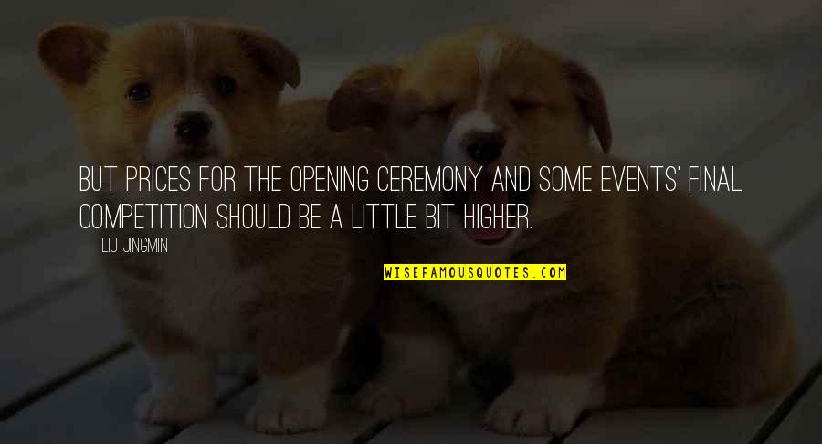 Gardez Bien Quotes By Liu Jingmin: But prices for the opening ceremony and some Gardez Bien Quotes By Liu Jingmin: But prices for the opening ceremony and some