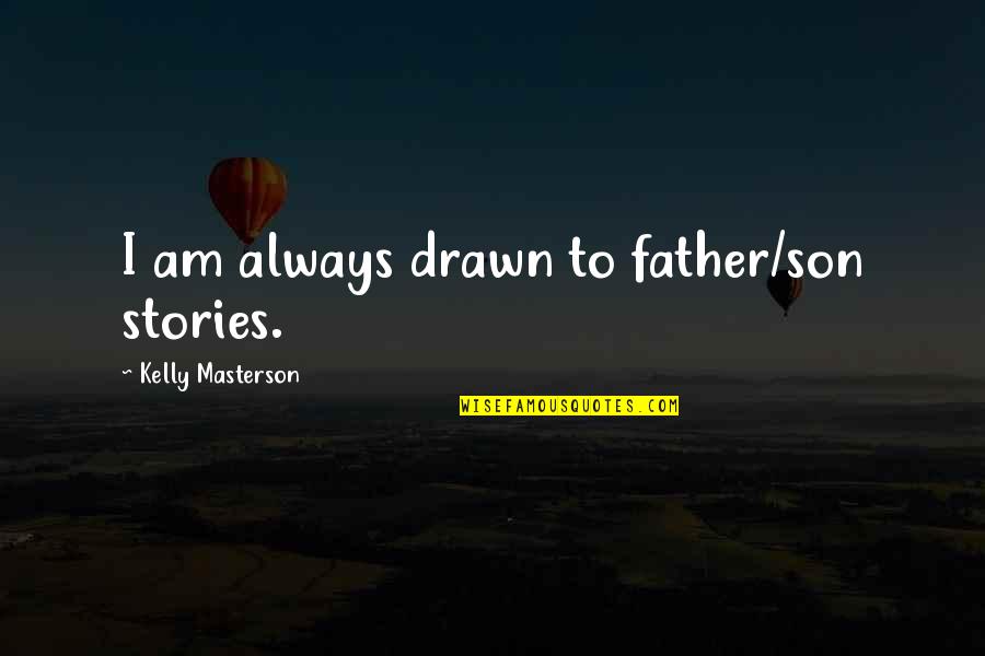 Gardiner Mt Quotes By Kelly Masterson: I am always drawn to father/son stories.