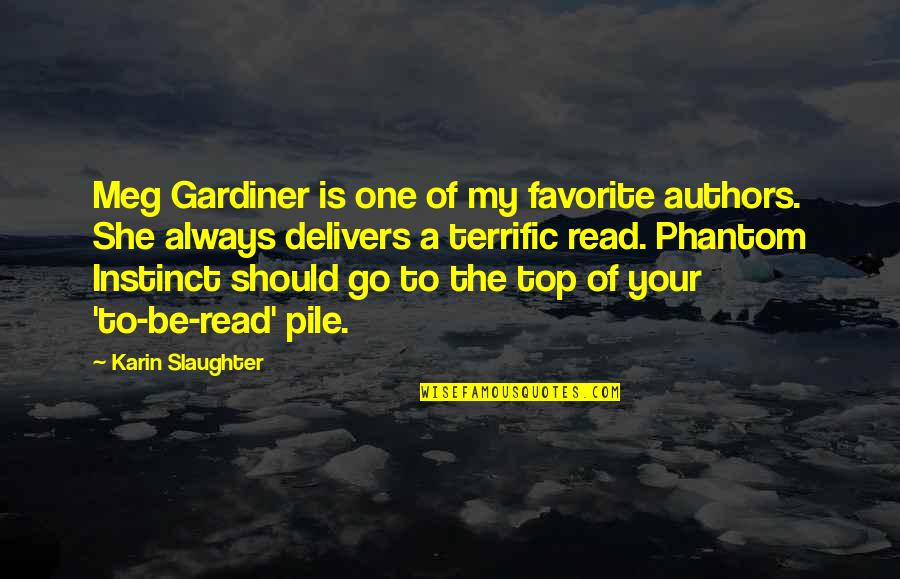 Gardiner's Quotes By Karin Slaughter: Meg Gardiner is one of my favorite authors. Gardiner's Quotes By Karin Slaughter: Meg Gardiner is one of my favorite authors.