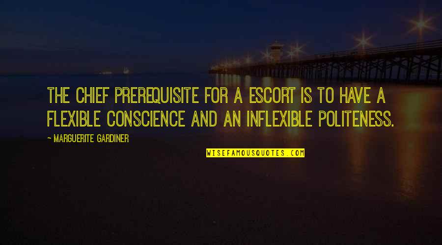 Gardiner's Quotes By Marguerite Gardiner: The chief prerequisite for a escort is to Gardiner's Quotes By Marguerite Gardiner: The chief prerequisite for a escort is to