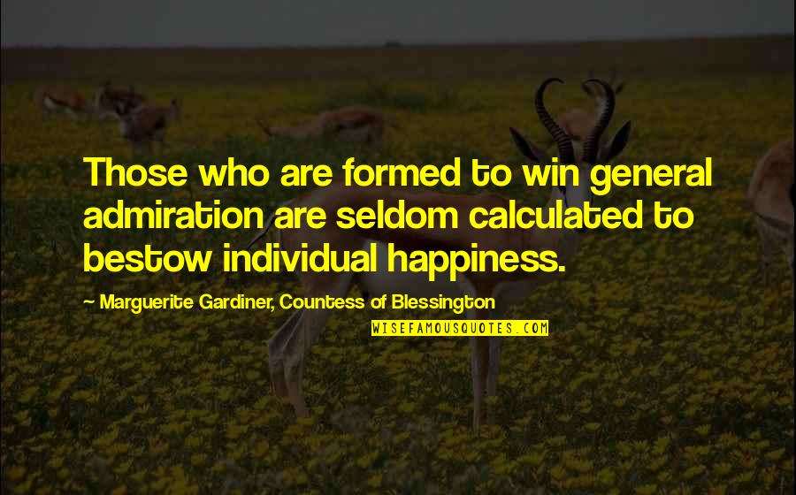 Gardiner's Quotes By Marguerite Gardiner, Countess Of Blessington: Those who are formed to win general admiration Gardiner's Quotes By Marguerite Gardiner, Countess Of Blessington: Those who are formed to win general admiration