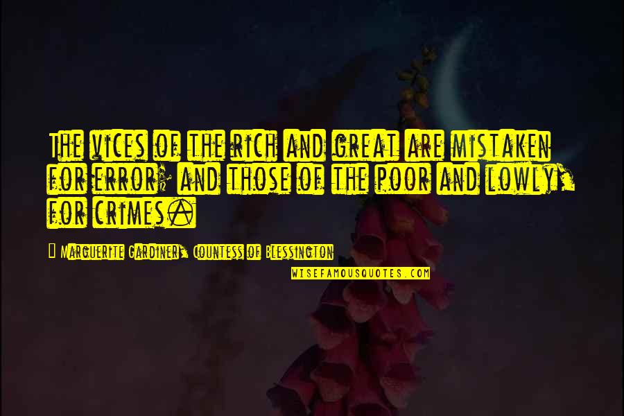Gardiner's Quotes By Marguerite Gardiner, Countess Of Blessington: The vices of the rich and great are Gardiner's Quotes By Marguerite Gardiner, Countess Of Blessington: The vices of the rich and great are