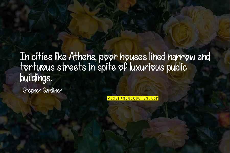 Gardiner's Quotes By Stephen Gardiner: In cities like Athens, poor houses lined narrow Gardiner's Quotes By Stephen Gardiner: In cities like Athens, poor houses lined narrow