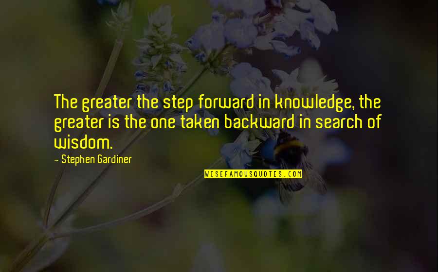Gardiner's Quotes By Stephen Gardiner: The greater the step forward in knowledge, the Gardiner's Quotes By Stephen Gardiner: The greater the step forward in knowledge, the