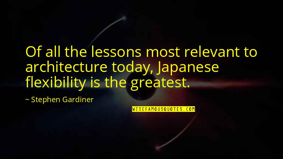 Gardiner's Quotes By Stephen Gardiner: Of all the lessons most relevant to architecture Gardiner's Quotes By Stephen Gardiner: Of all the lessons most relevant to architecture