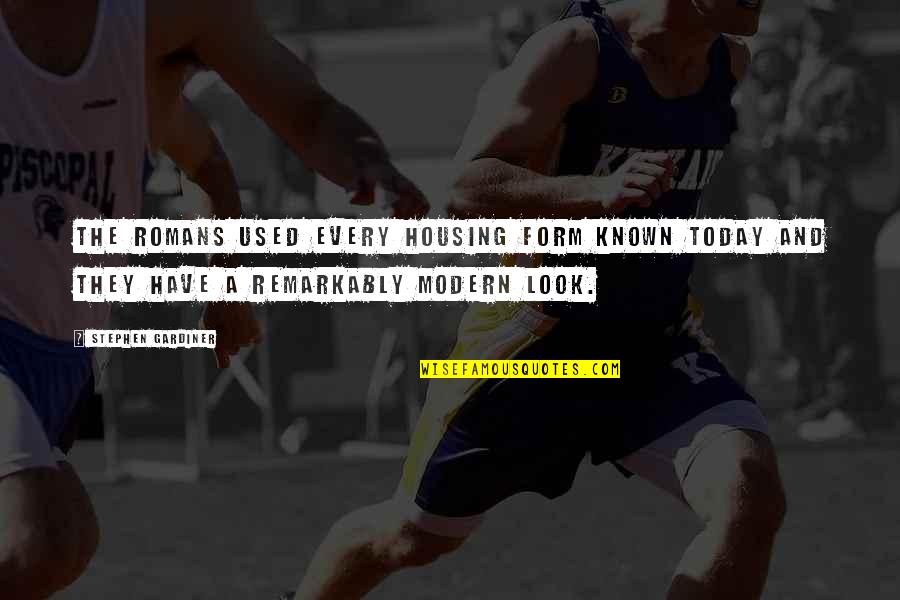 Gardiner's Quotes By Stephen Gardiner: The Romans used every housing form known today Gardiner's Quotes By Stephen Gardiner: The Romans used every housing form known today