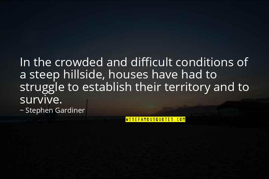 Gardiner's Quotes By Stephen Gardiner: In the crowded and difficult conditions of a Gardiner's Quotes By Stephen Gardiner: In the crowded and difficult conditions of a