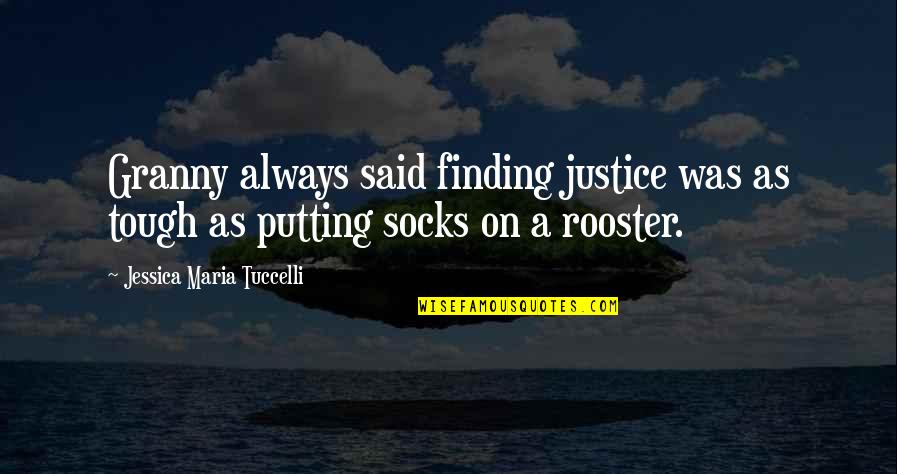 Gardino Fresco Quotes By Jessica Maria Tuccelli: Granny always said finding justice was as tough Gardino Fresco Quotes By Jessica Maria Tuccelli: Granny always said finding justice was as tough