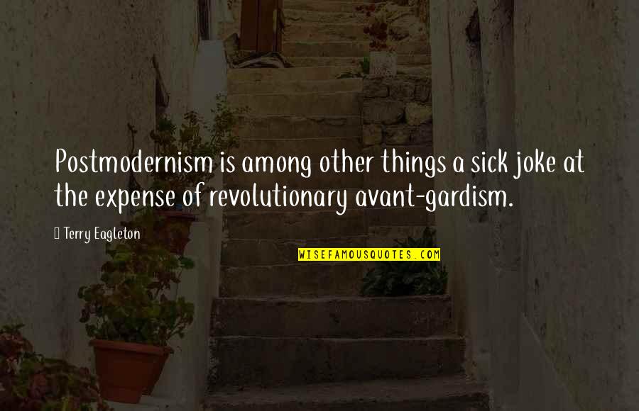 Gardism Quotes By Terry Eagleton: Postmodernism is among other things a sick joke