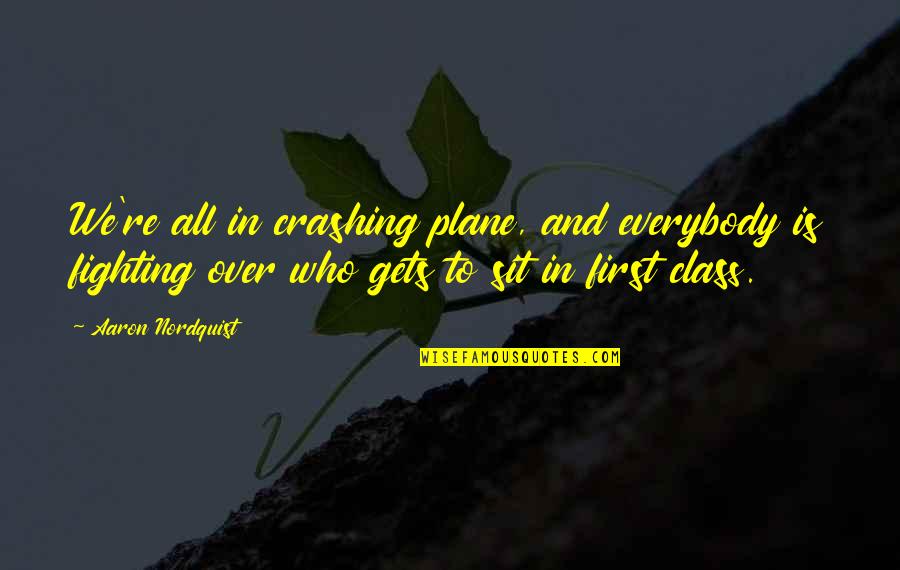 Gardley Labbe Quotes By Aaron Nordquist: We're all in crashing plane, and everybody is Gardley Labbe Quotes By Aaron Nordquist: We're all in crashing plane, and everybody is