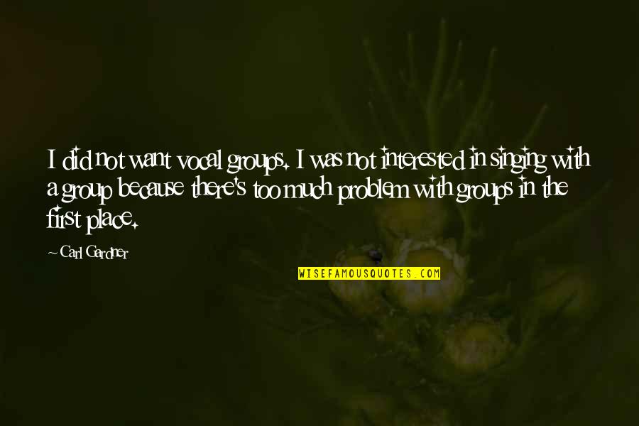 Gardner's Quotes By Carl Gardner: I did not want vocal groups. I was