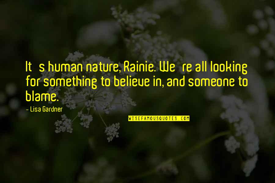 Gardner's Quotes By Lisa Gardner: It's human nature, Rainie. We're all looking for