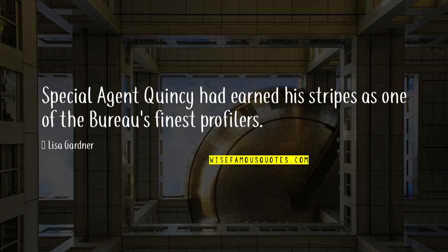 Gardner's Quotes By Lisa Gardner: Special Agent Quincy had earned his stripes as
