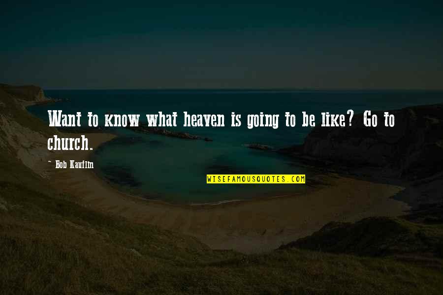 Gardunos Quotes By Bob Kauflin: Want to know what heaven is going to