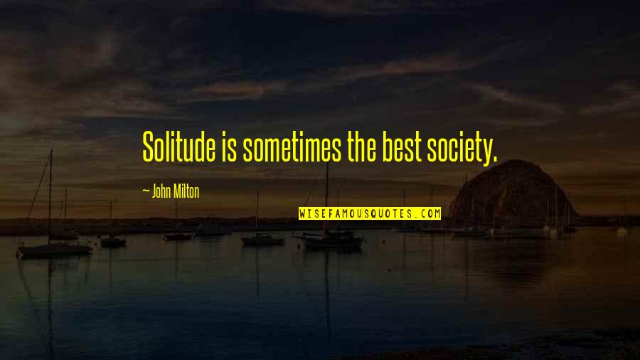 Gardzen Quotes By John Milton: Solitude is sometimes the best society.