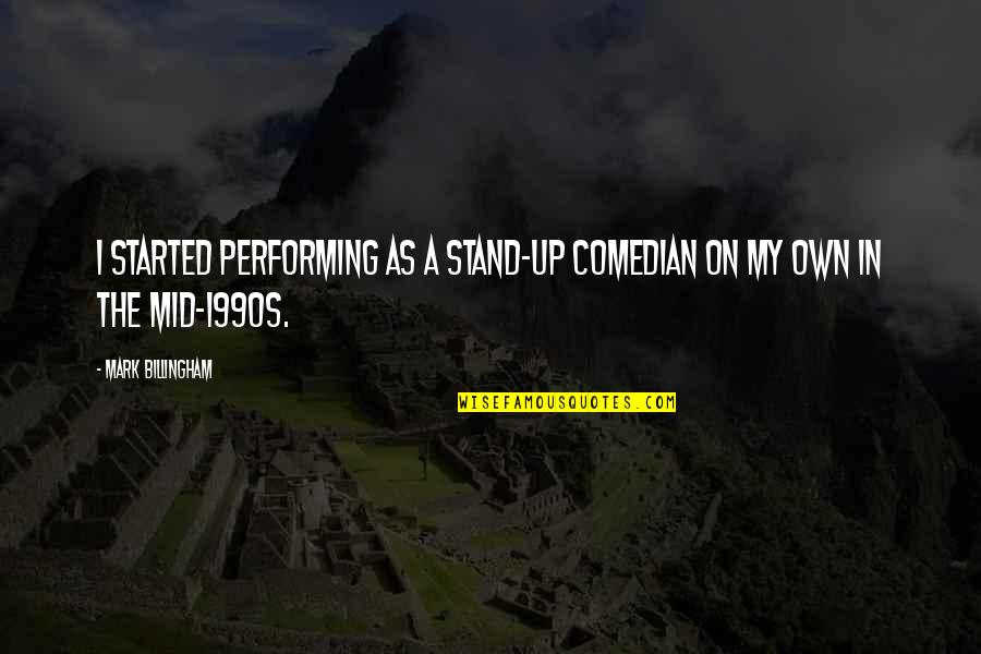 Gare Hira Quotes By Mark Billingham: I started performing as a stand-up comedian on Gare Hira Quotes By Mark Billingham: I started performing as a stand-up comedian on