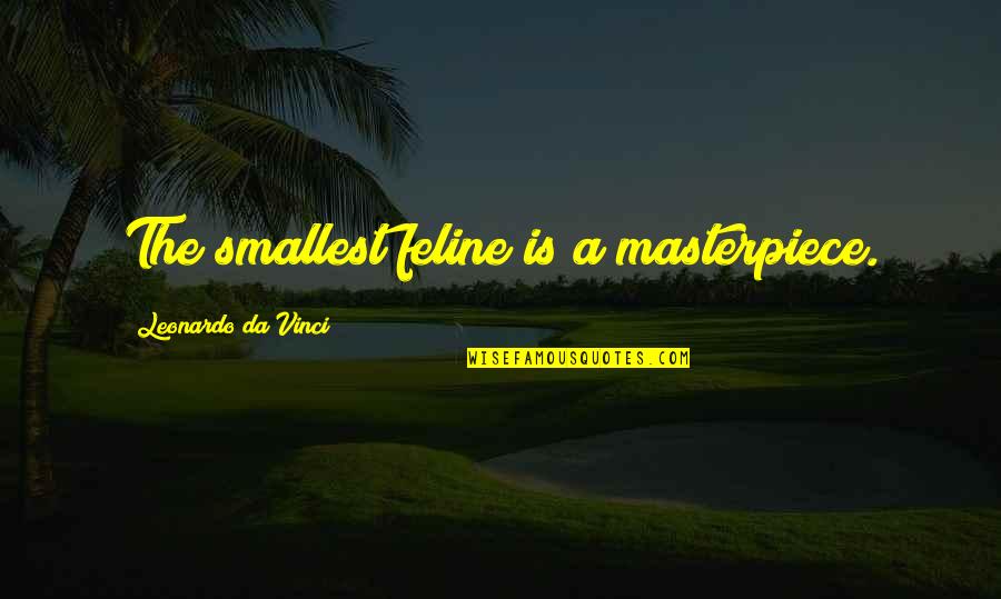 Gareeb Quotes By Leonardo Da Vinci: The smallest feline is a masterpiece. Gareeb Quotes By Leonardo Da Vinci: The smallest feline is a masterpiece.