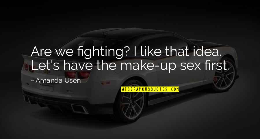 Gareeb Scientist Quotes By Amanda Usen: Are we fighting? I like that idea. Let's