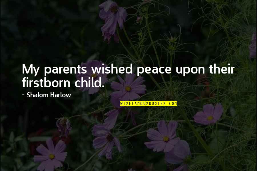 Gareki Quotes By Shalom Harlow: My parents wished peace upon their firstborn child.