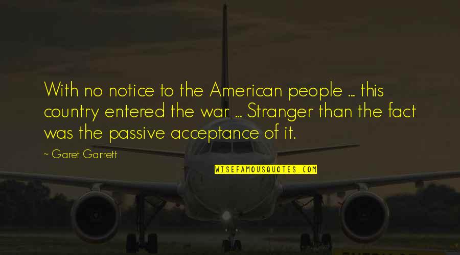 Garet Garrett Quotes By Garet Garrett: With no notice to the American people ...