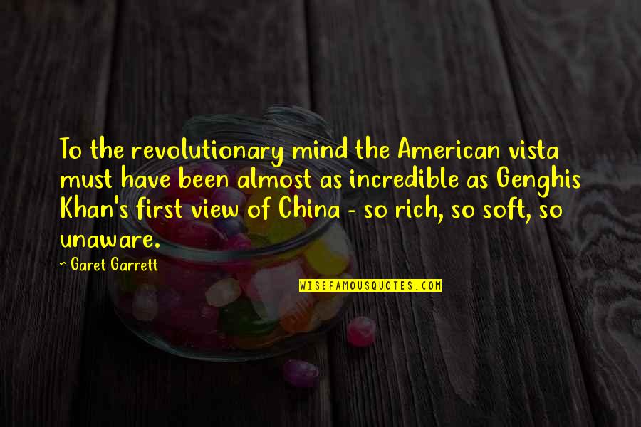 Garet Quotes By Garet Garrett: To the revolutionary mind the American vista must