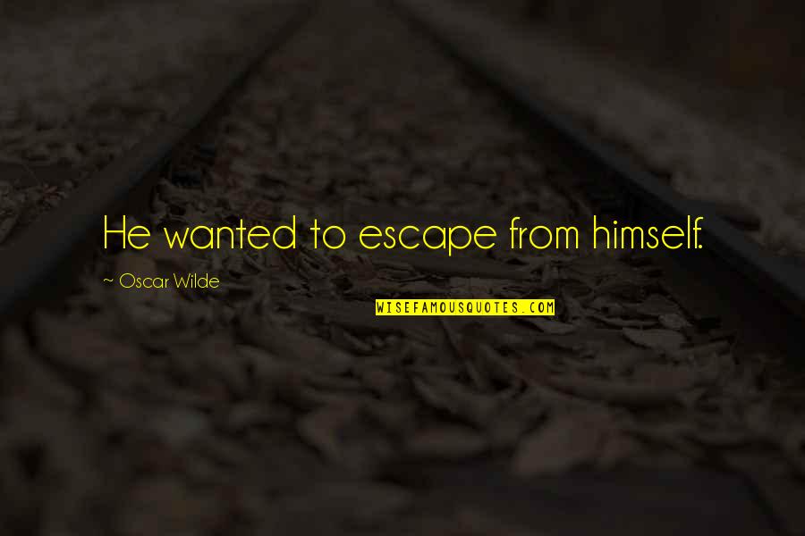 Garet Quotes By Oscar Wilde: He wanted to escape from himself.