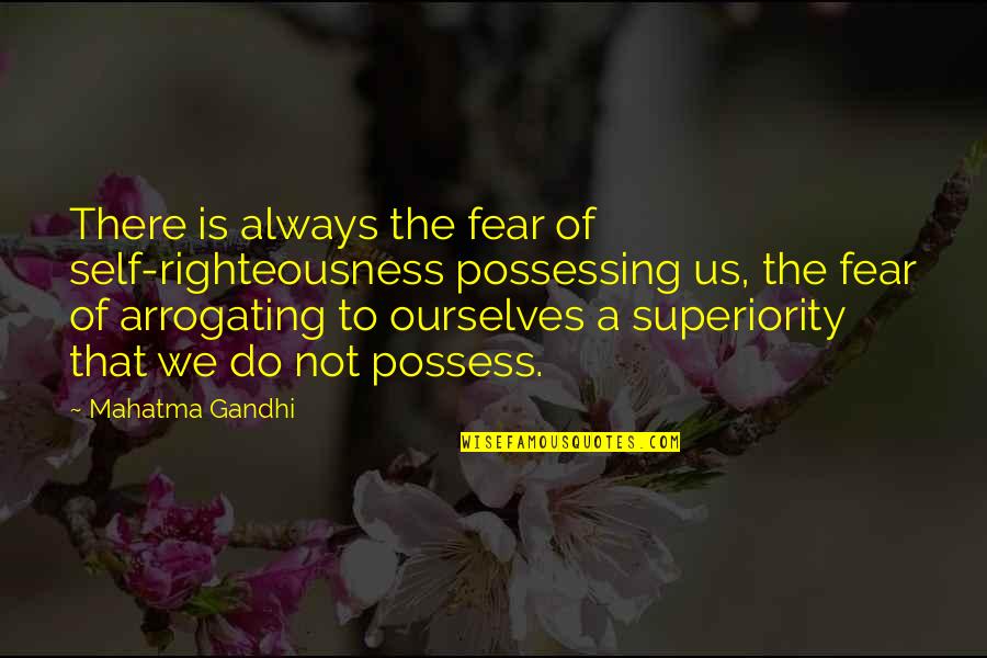 Garete Sprint Quotes By Mahatma Gandhi: There is always the fear of self-righteousness possessing Garete Sprint Quotes By Mahatma Gandhi: There is always the fear of self-righteousness possessing
