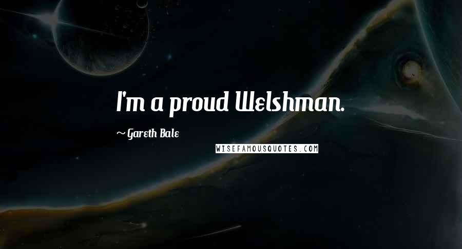Gareth Bale quotes: I'm a proud Welshman.