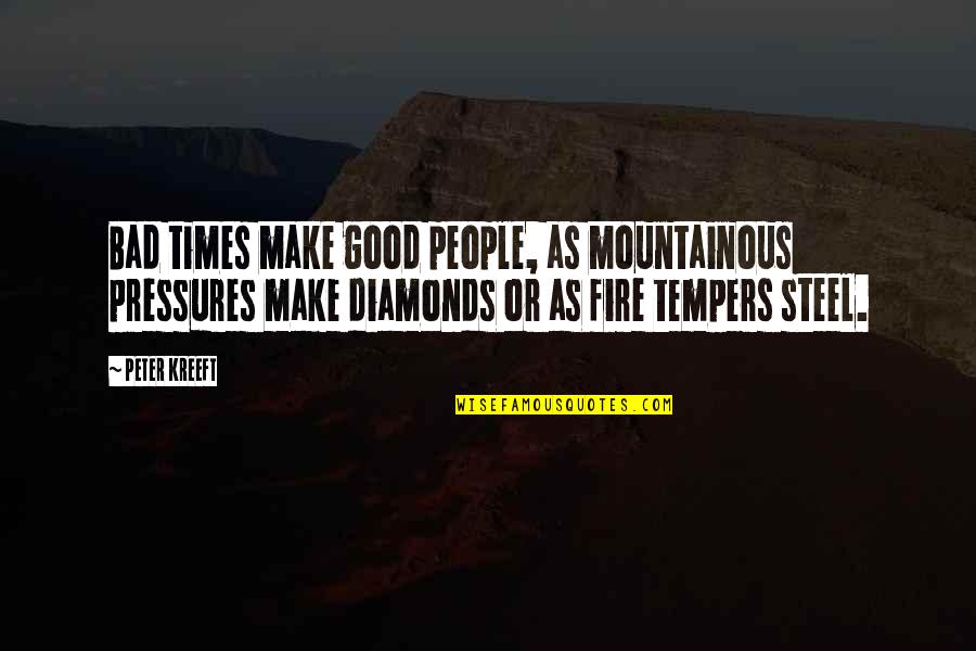 Gareth Jones Quotes By Peter Kreeft: Bad times make good people, as mountainous pressures Gareth Jones Quotes By Peter Kreeft: Bad times make good people, as mountainous pressures