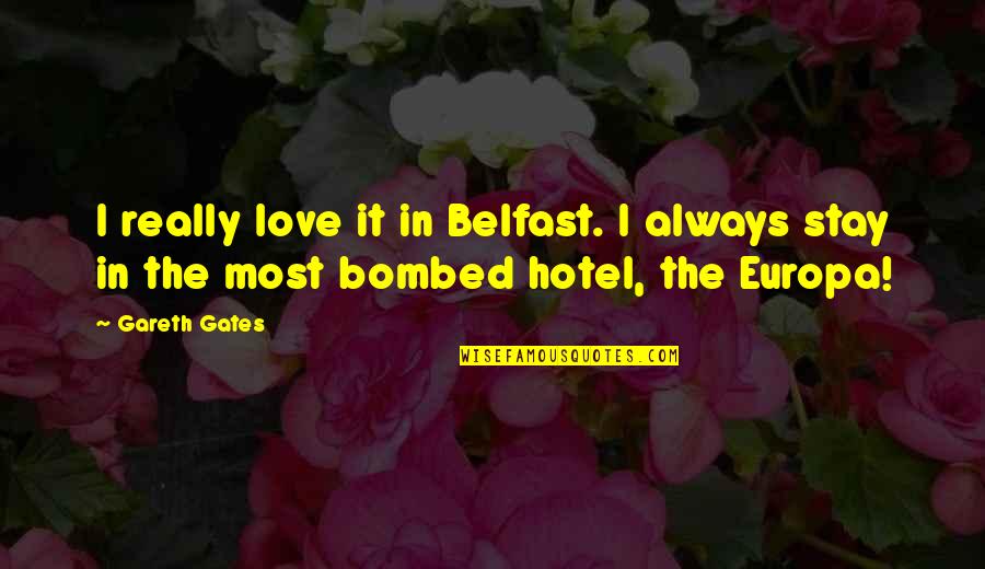 Gareth Quotes By Gareth Gates: I really love it in Belfast. I always