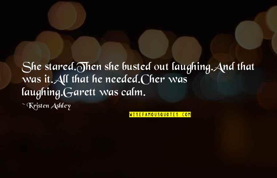 Garett Quotes By Kristen Ashley: She stared.Then she busted out laughing.And that was Garett Quotes By Kristen Ashley: She stared.Then she busted out laughing.And that was