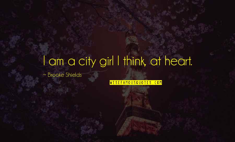 Garetto Pezzo Quotes By Brooke Shields: I am a city girl I think, at Garetto Pezzo Quotes By Brooke Shields: I am a city girl I think, at