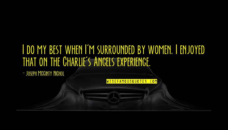 Garfadas Quotes By Joseph McGinty Nichol: I do my best when I'm surrounded by