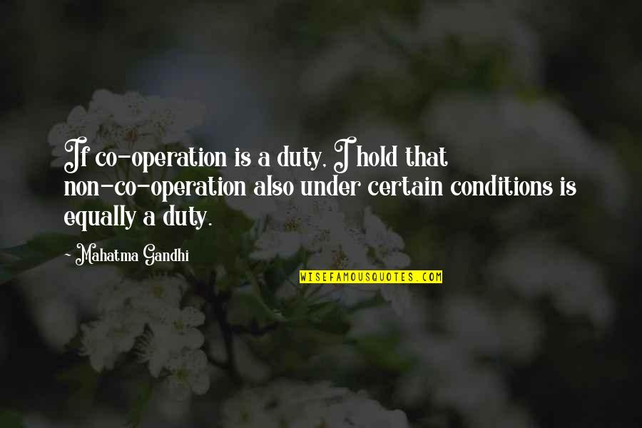Garfield Barwick Quotes By Mahatma Gandhi: If co-operation is a duty, I hold that