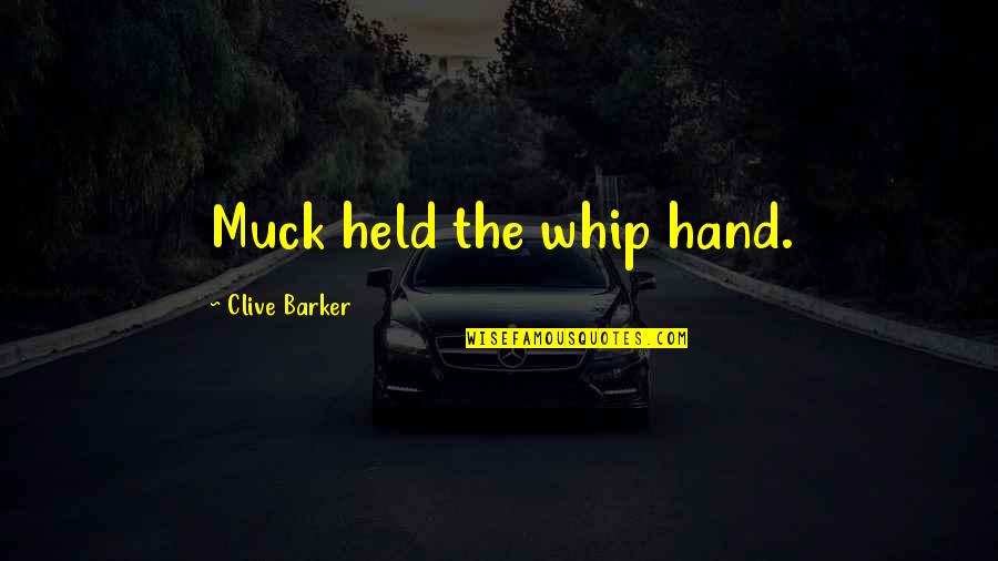 Garfields Crystal Lake Quotes By Clive Barker: Muck held the whip hand. Garfields Crystal Lake Quotes By Clive Barker: Muck held the whip hand.