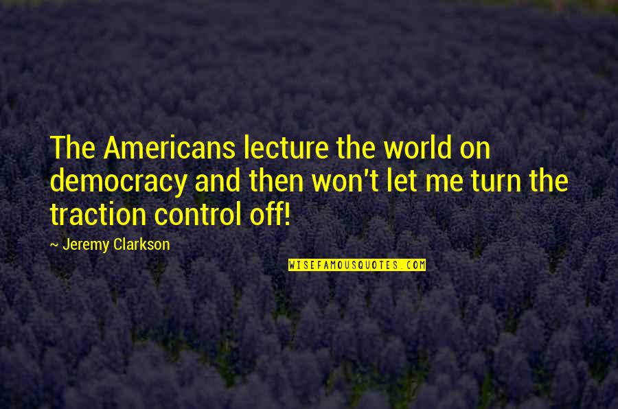 Garfinkel Quotes By Jeremy Clarkson: The Americans lecture the world on democracy and