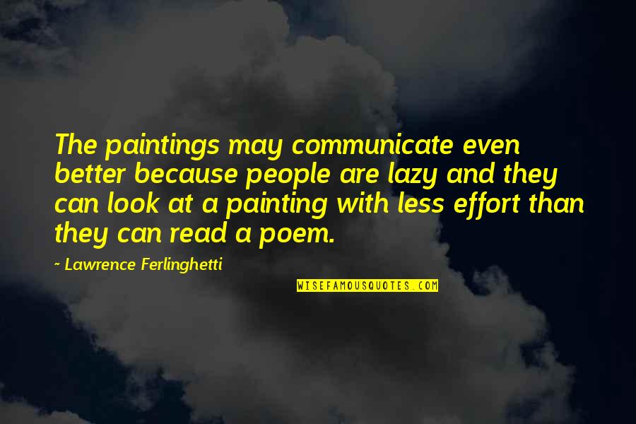 Garfinkle Orthodontics Quotes By Lawrence Ferlinghetti: The paintings may communicate even better because people Garfinkle Orthodontics Quotes By Lawrence Ferlinghetti: The paintings may communicate even better because people
