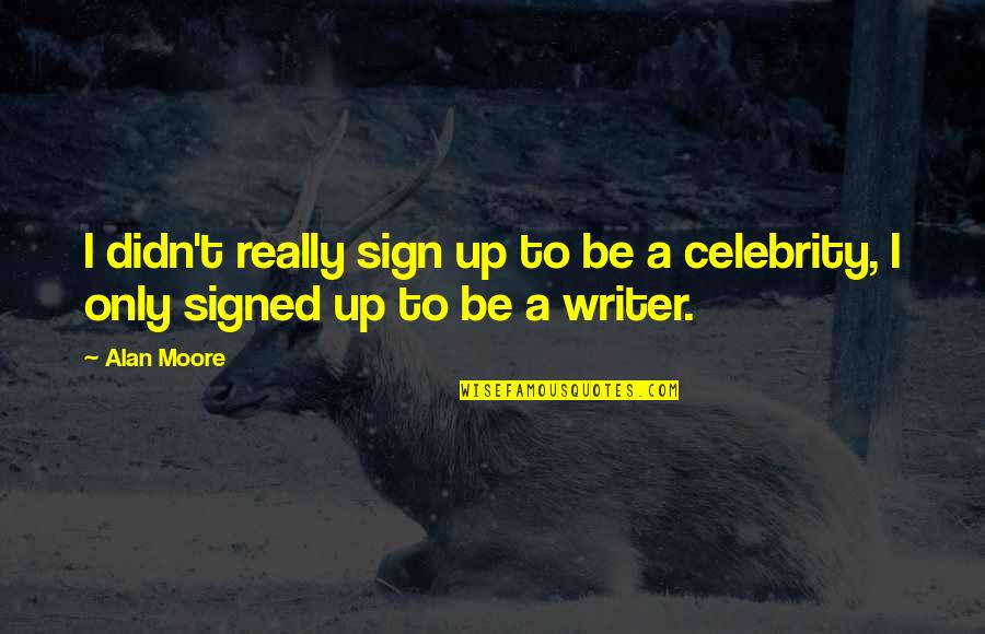 Garfinkle Quotes By Alan Moore: I didn't really sign up to be a