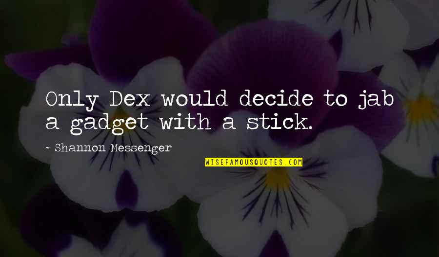 Garfish For Sale Quotes By Shannon Messenger: Only Dex would decide to jab a gadget Garfish For Sale Quotes By Shannon Messenger: Only Dex would decide to jab a gadget