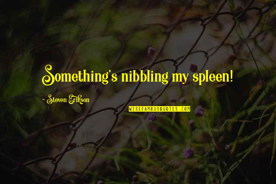 Garfish For Sale Quotes By Steven Erikson: Something's nibbling my spleen! Garfish For Sale Quotes By Steven Erikson: Something's nibbling my spleen!