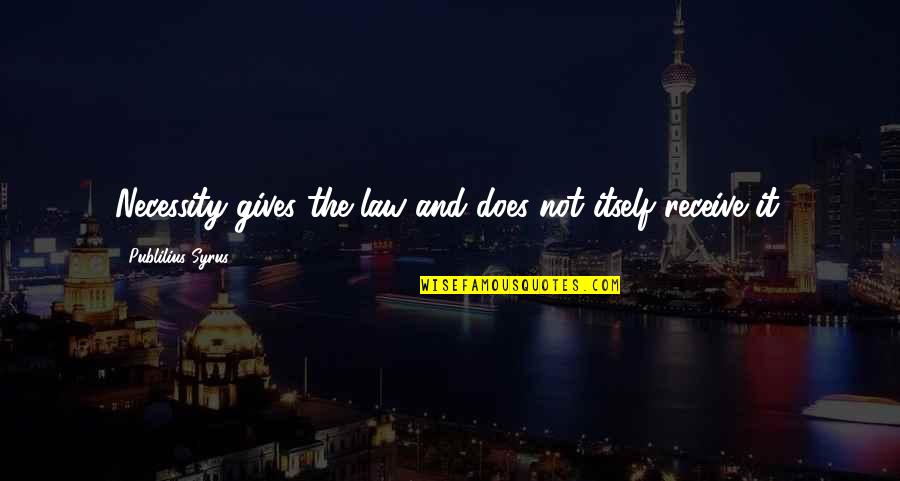 Gargalhada Desenho Quotes By Publilius Syrus: Necessity gives the law and does not itself Gargalhada Desenho Quotes By Publilius Syrus: Necessity gives the law and does not itself