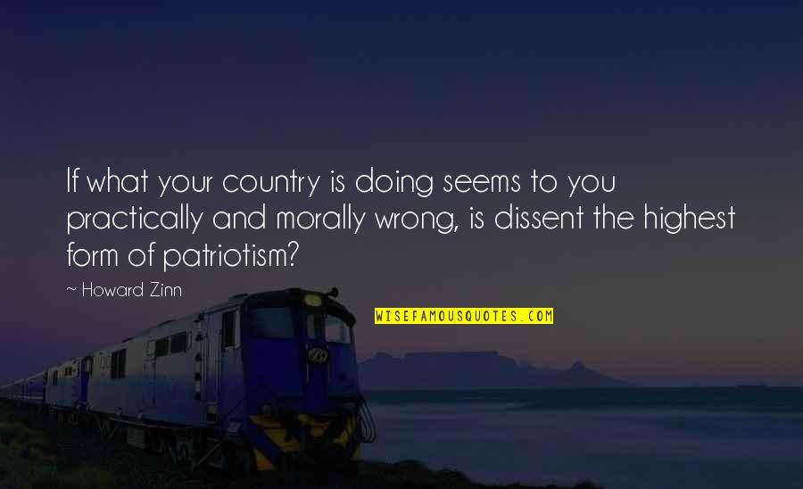 Gargalhos Quotes By Howard Zinn: If what your country is doing seems to Gargalhos Quotes By Howard Zinn: If what your country is doing seems to