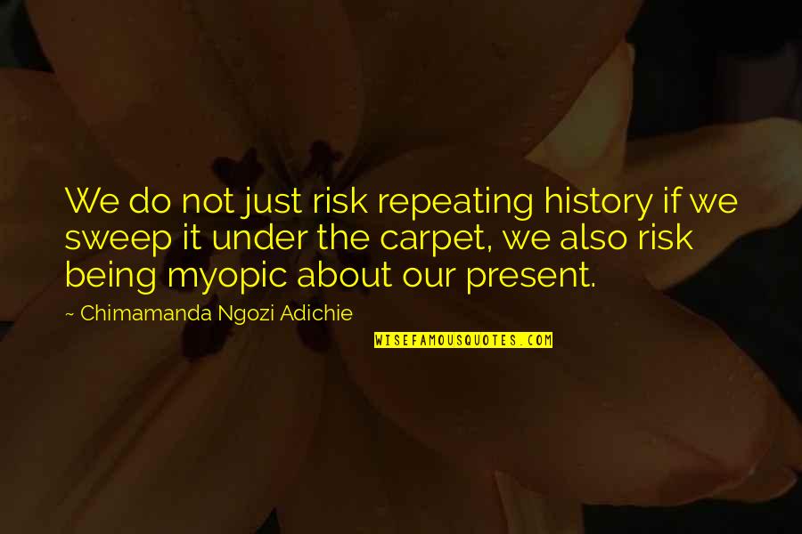 Gargalo Art Quotes By Chimamanda Ngozi Adichie: We do not just risk repeating history if Gargalo Art Quotes By Chimamanda Ngozi Adichie: We do not just risk repeating history if