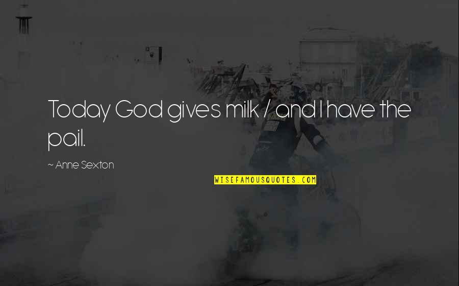 Gargamel Meme Quotes By Anne Sexton: Today God gives milk / and I have