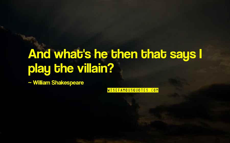 Gargamelle Quotes By William Shakespeare: And what's he then that says I play Gargamelle Quotes By William Shakespeare: And what's he then that says I play