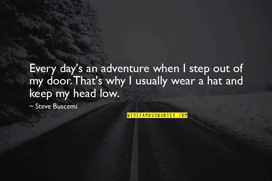 Garganta Profunda Quotes By Steve Buscemi: Every day's an adventure when I step out Garganta Profunda Quotes By Steve Buscemi: Every day's an adventure when I step out